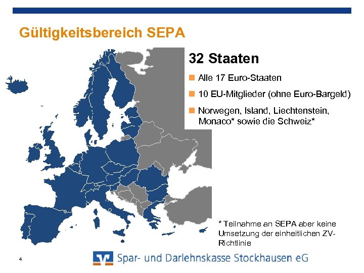 Gültigkeitsbereich SEPA 32 Staaten Alle 17 Euro-Staaten 10 EU-Mitglieder (ohne Euro-Bargeld) Norwegen, Island, Liechtenstein,