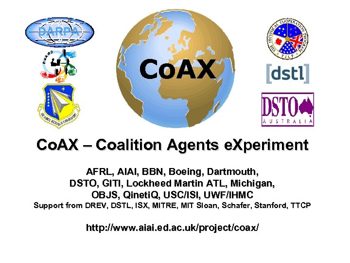 DARPA Co. AX – Coalition Agents e. Xperiment AFRL, AIAI, BBN, Boeing, Dartmouth, DSTO,