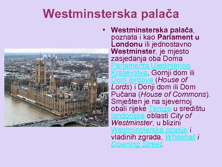Westminsterska palača • Westminsterska palača, poznata i kao Parlament u Londonu ili jednostavno Westminster,