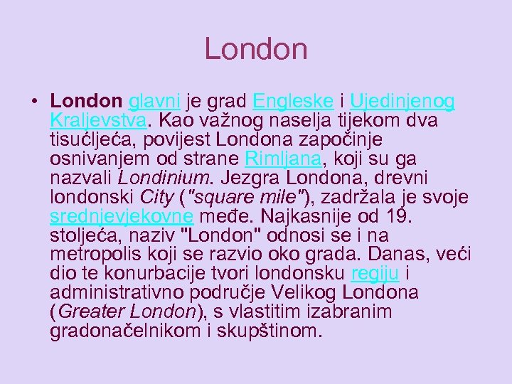 London • London glavni je grad Engleske i Ujedinjenog Kraljevstva. Kao važnog naselja tijekom
