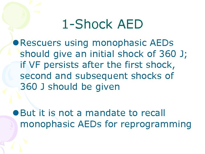 1 -Shock AED l Rescuers using monophasic AEDs should give an initial shock of