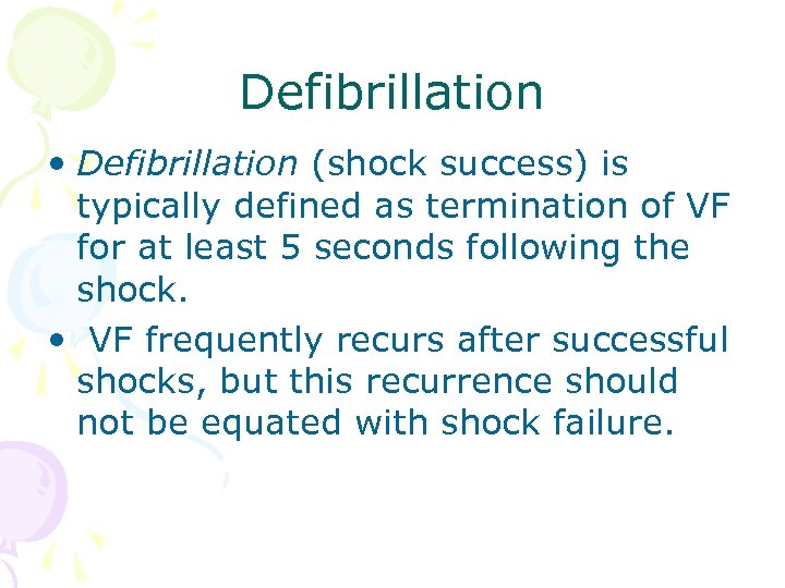 Defibrillation • Defibrillation (shock success) is typically defined as termination of VF for at