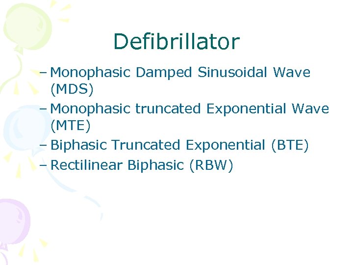 Defibrillator – Monophasic Damped Sinusoidal Wave (MDS) – Monophasic truncated Exponential Wave (MTE) –