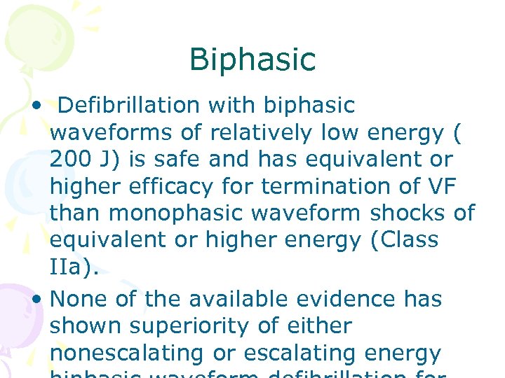 Biphasic • Defibrillation with biphasic waveforms of relatively low energy ( 200 J) is