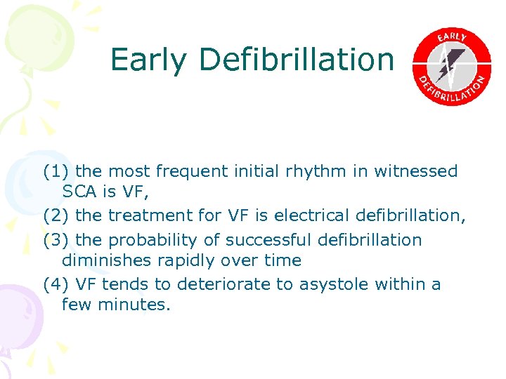 Early Defibrillation (1) the most frequent initial rhythm in witnessed SCA is VF, (2)