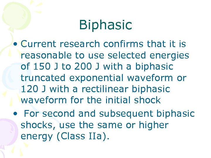 Biphasic • Current research confirms that it is reasonable to use selected energies of