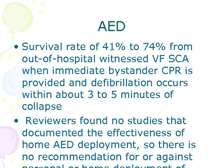 AED • Survival rate of 41% to 74% from out-of-hospital witnessed VF SCA when