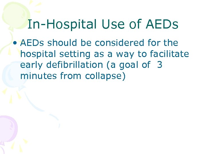 In-Hospital Use of AEDs • AEDs should be considered for the hospital setting as