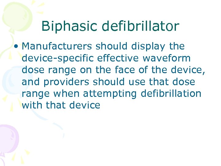 Biphasic defibrillator • Manufacturers should display the device-specific effective waveform dose range on the