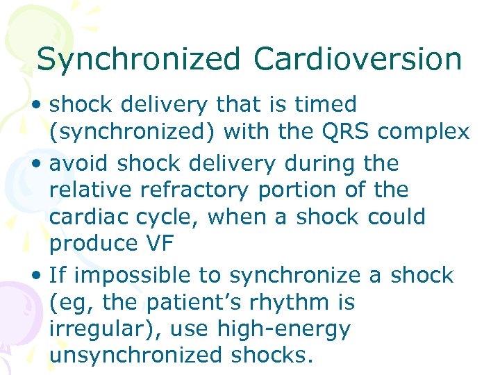 Synchronized Cardioversion • shock delivery that is timed (synchronized) with the QRS complex •