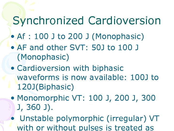 Synchronized Cardioversion • Af : 100 J to 200 J (Monophasic) • AF and