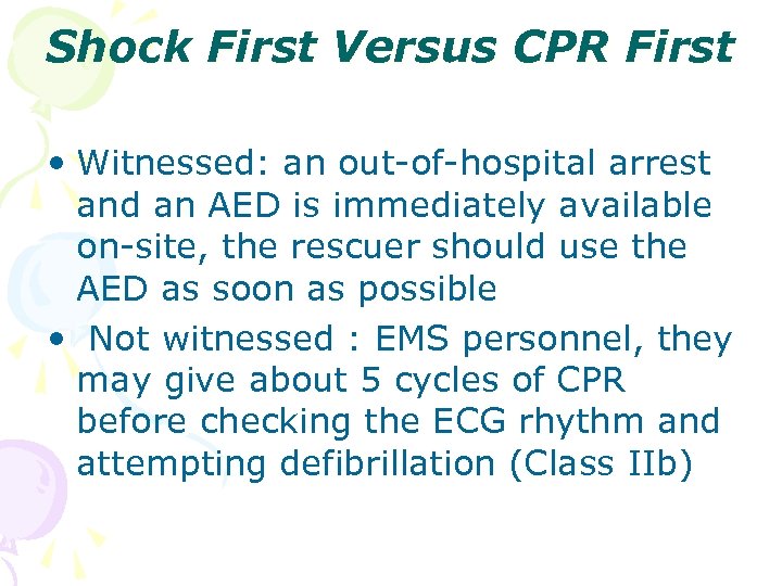 Shock First Versus CPR First • Witnessed: an out-of-hospital arrest and an AED is