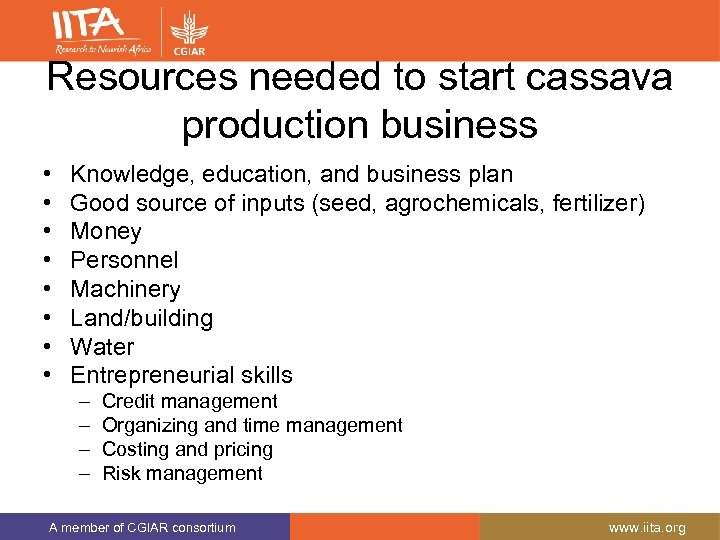 Resources needed to start cassava production business • • Knowledge, education, and business plan