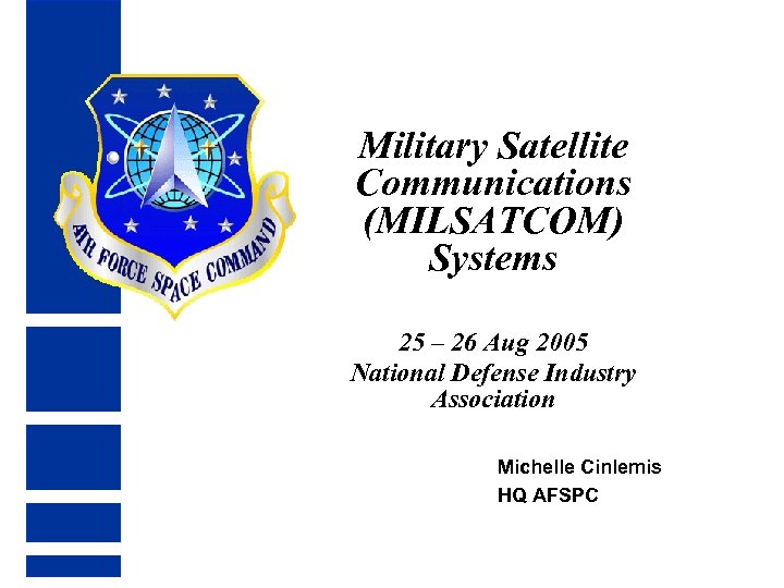 Military Satellite Communications (MILSATCOM) Systems 25 – 26 Aug 2005 National Defense Industry Association