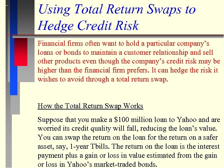 Using Total Return Swaps to Hedge Credit Risk Financial firms often want to hold