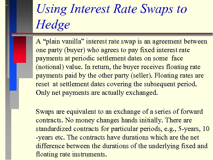 Using Interest Rate Swaps to Hedge A “plain vanilla” interest rate swap is an