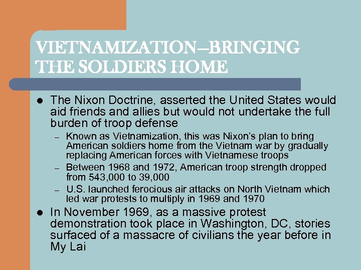 VIETNAMIZATION—BRINGING THE SOLDIERS HOME l The Nixon Doctrine, asserted the United States would aid
