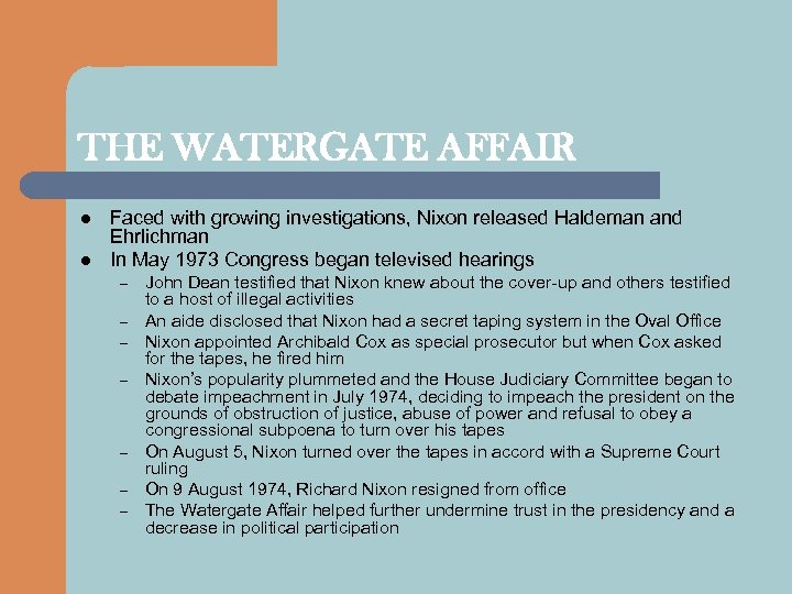 THE WATERGATE AFFAIR l l Faced with growing investigations, Nixon released Haldeman and Ehrlichman