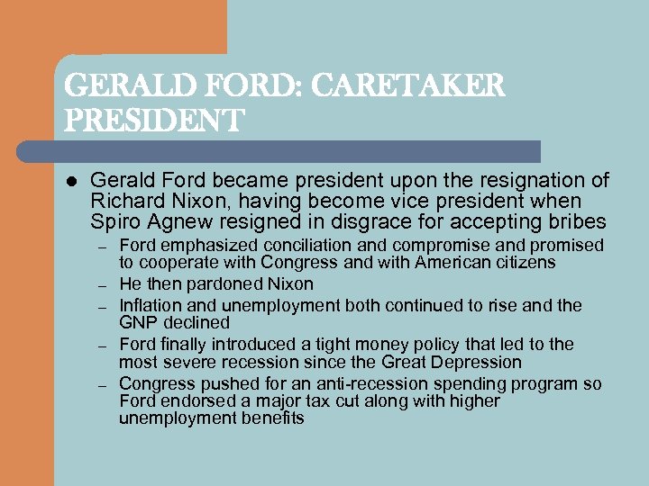 GERALD FORD: CARETAKER PRESIDENT l Gerald Ford became president upon the resignation of Richard