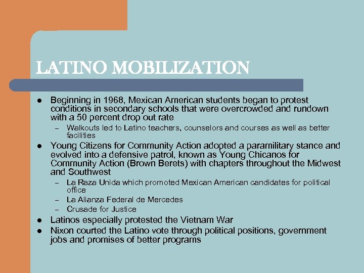 LATINO MOBILIZATION l Beginning in 1968, Mexican American students began to protest conditions in