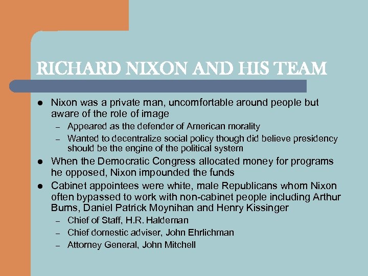 RICHARD NIXON AND HIS TEAM l Nixon was a private man, uncomfortable around people