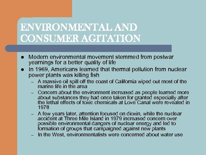 ENVIRONMENTAL AND CONSUMER AGITATION l l Modern environmental movement stemmed from postwar yearnings for