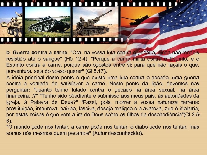 b. Guerra contra a carne. "Ora, na vossa luta contra o pecado, ainda não