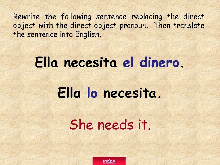 Rewrite the following sentence replacing the direct object with the direct object pronoun. Then