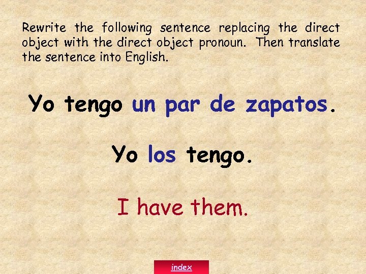 Rewrite the following sentence replacing the direct object with the direct object pronoun. Then