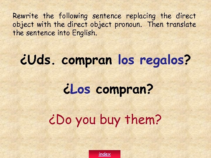 Rewrite the following sentence replacing the direct object with the direct object pronoun. Then
