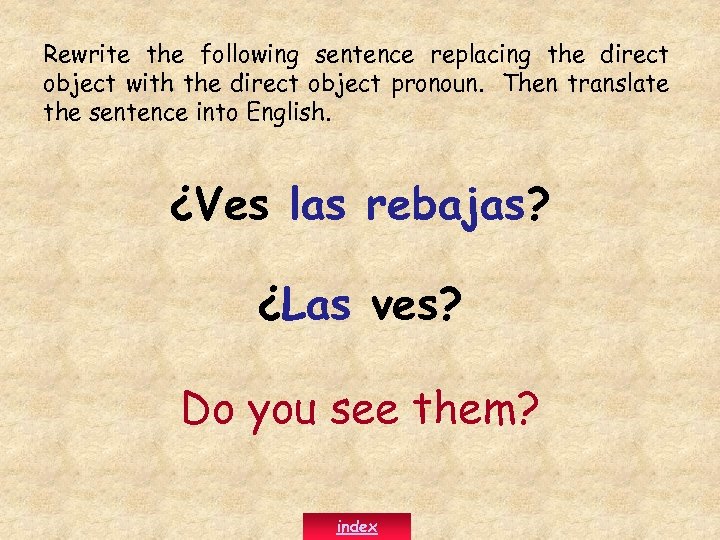 Rewrite the following sentence replacing the direct object with the direct object pronoun. Then