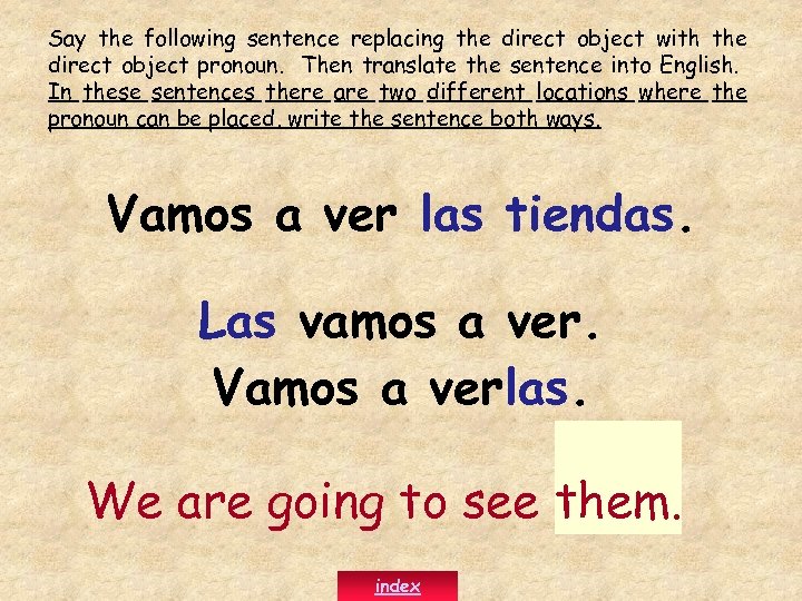 Say the following sentence replacing the direct object with the direct object pronoun. Then