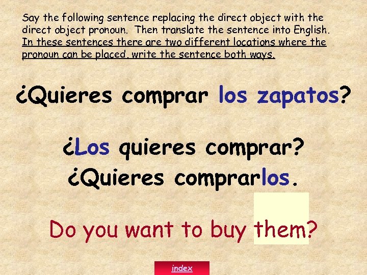 Say the following sentence replacing the direct object with the direct object pronoun. Then