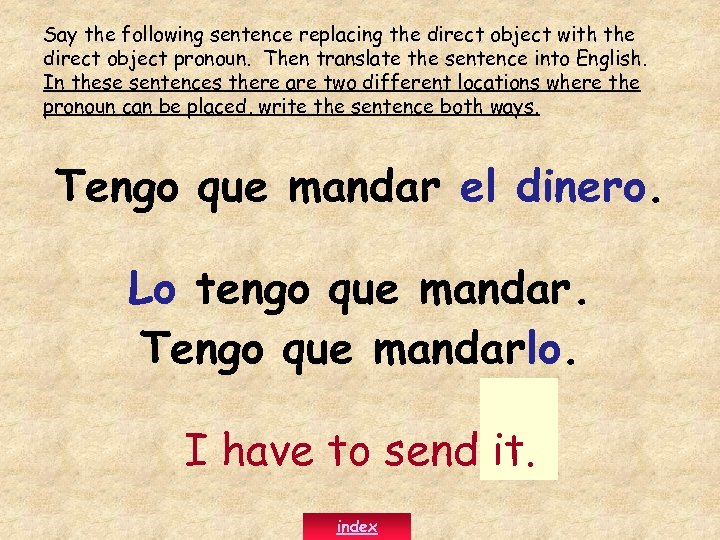 Say the following sentence replacing the direct object with the direct object pronoun. Then