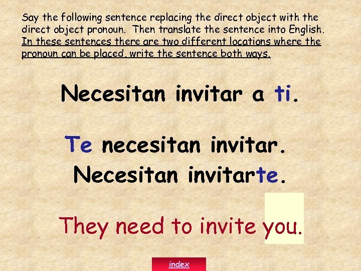 Say the following sentence replacing the direct object with the direct object pronoun. Then