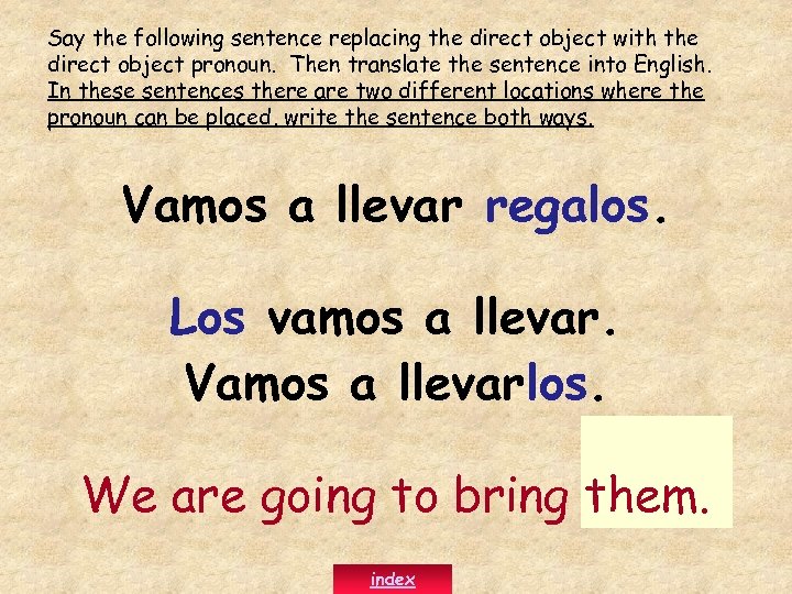 Say the following sentence replacing the direct object with the direct object pronoun. Then
