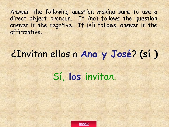 Answer the following question making sure to use a direct object pronoun. If (no)