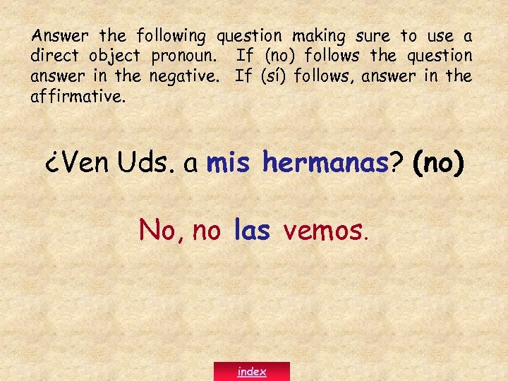 Answer the following question making sure to use a direct object pronoun. If (no)