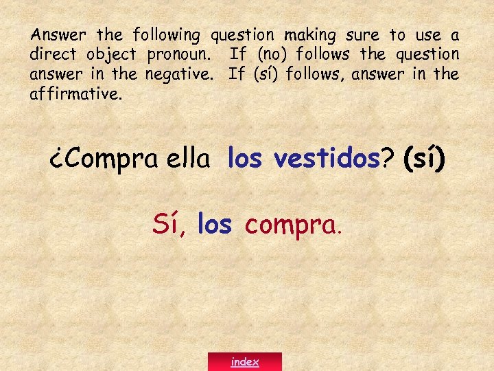 Answer the following question making sure to use a direct object pronoun. If (no)