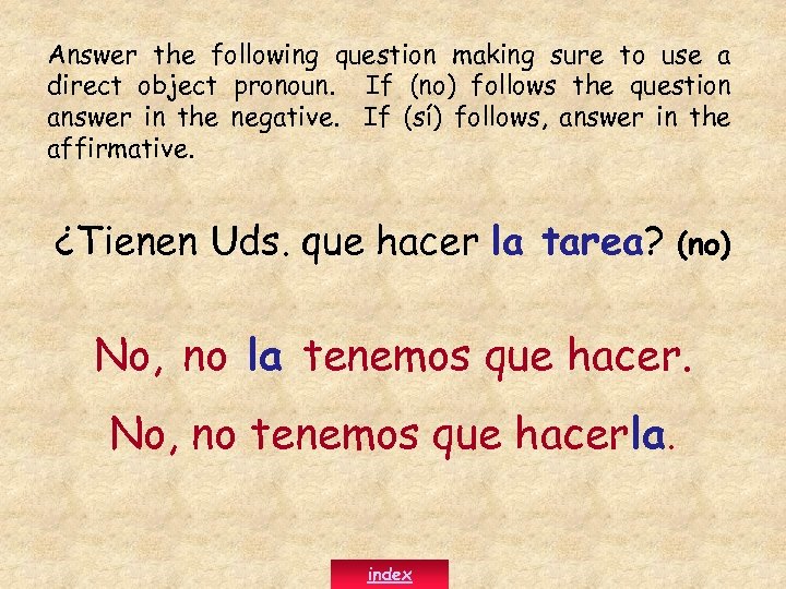 Answer the following question making sure to use a direct object pronoun. If (no)