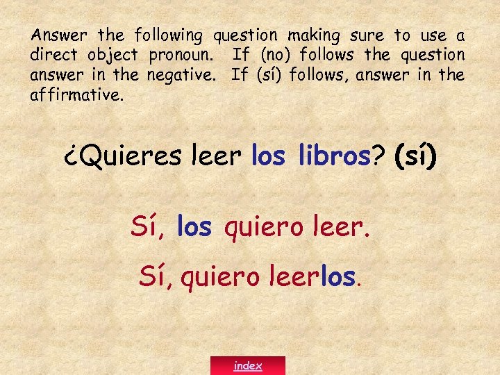 Answer the following question making sure to use a direct object pronoun. If (no)