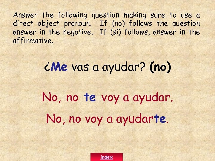 Answer the following question making sure to use a direct object pronoun. If (no)