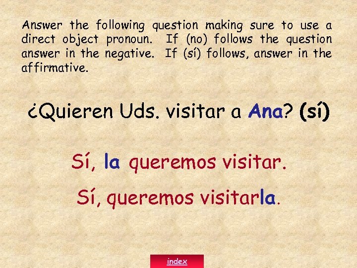 Answer the following question making sure to use a direct object pronoun. If (no)