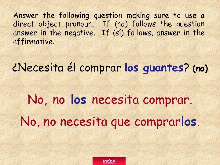 Answer the following question making sure to use a direct object pronoun. If (no)