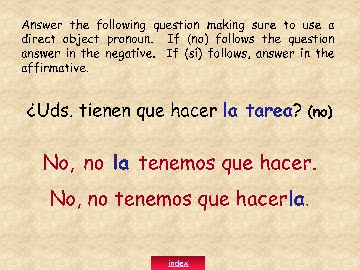 Answer the following question making sure to use a direct object pronoun. If (no)