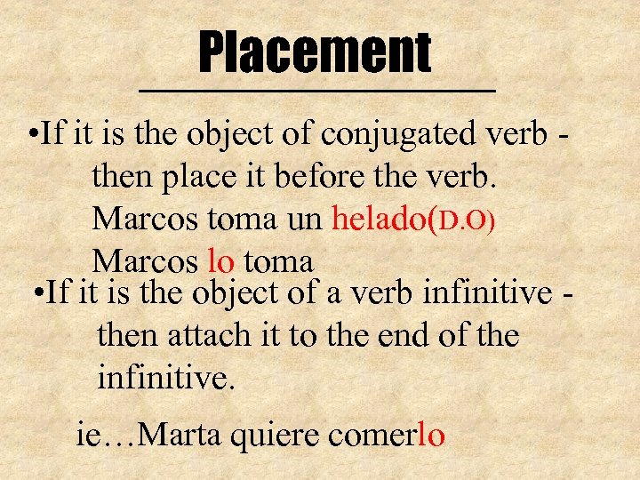 Placement • If it is the object of conjugated verb then place it before