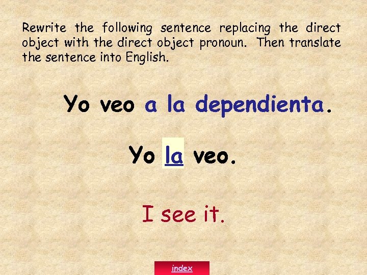 Rewrite the following sentence replacing the direct object with the direct object pronoun. Then