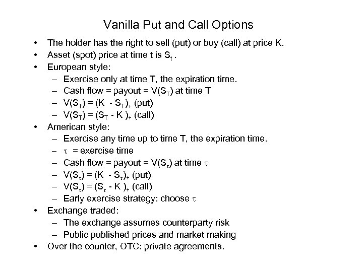 Vanilla Put and Call Options • • • The holder has the right to