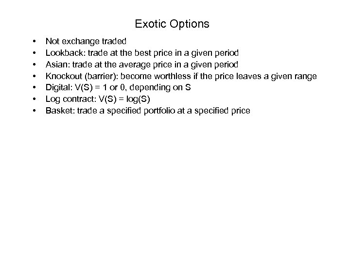 Exotic Options • • Not exchange traded Lookback: trade at the best price in