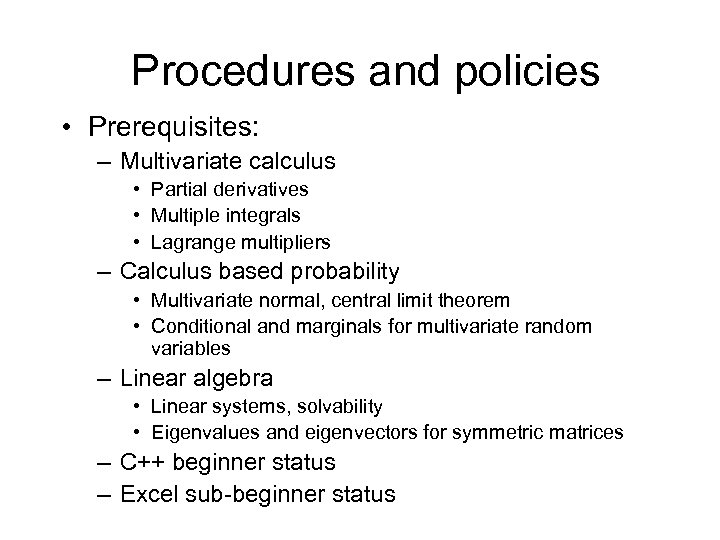 Procedures and policies • Prerequisites: – Multivariate calculus • Partial derivatives • Multiple integrals